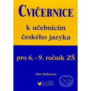 Cvičebnice k učebnicím českého jazyka pro 6.-9.ročník ZŠ - Alice Seifertová