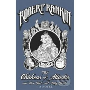The Chickens of Atlantis and Other Foul and Filthy Fiends - Robert Rankin
