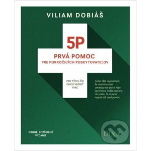 5P - Prvá pomoc pre pokročilých poskytovateľov (Druhé, rozšírené vydanie) - Viliam Dobiáš