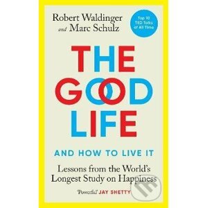 The Good Life - Robert Waldinger, Marc Schulz