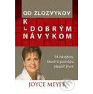 Od zlozvykov k dobrým návykom - Joyce Meyer