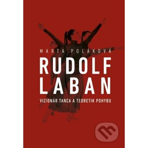 Rudolf Laban - vizionár tanca a teoretik pohybu - Marta Poláková