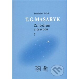 T.G.Masaryk - Za ideálem a pravdou 7 - Stanislav Polák