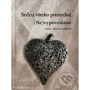 Srdcu všetko prenechaj (Ne)vypovedané - Martina Sabová