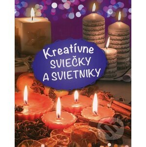 Kreatívne sviečky a svietniky - Kolektív autorov