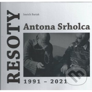 Resoty Antona Srholca 1991 - 2021 - Imrich Bariak