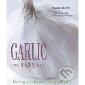 Garlic: The Mighty Bulb - Natasha Edwards