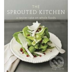 The Sprouted Kitchen - Sara Forte, Hugh Forte