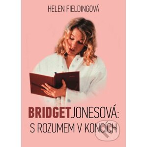 Bridget Jonesová: S rozumem v koncích - Helen Fielding