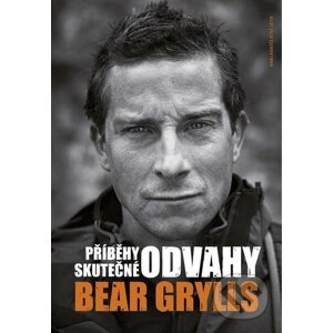 Příběhy skutečné odvahy - Bear Grylls