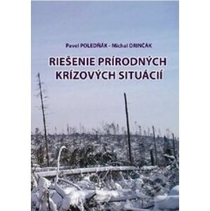 Riešenie prírodných krízových situácií - Pavel Poledňák, Michal Orinčák