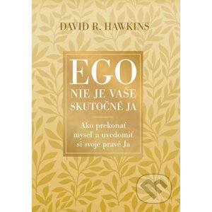 Ego nie je vaše skutočné ja - David R. Hawkins