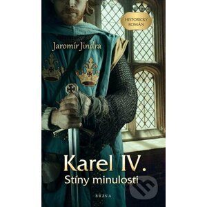 E-kniha Karel IV. – Stíny minulosti - Jaromír Jindra