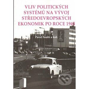 Vliv politických systémů na vývoj středoevropských ekonomik po roce 1945 - Pavel Szobi