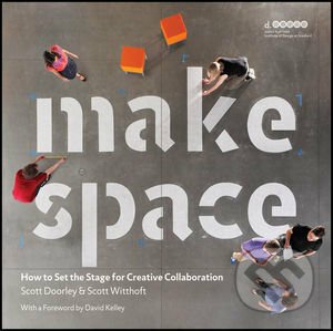 Make Space - Scott Doorley, Scott Witthoft, Hasso Plattner Institute of Design at Stanford University, David Kelley