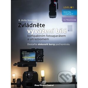 Zvládněte vyvážení bílé s kompaktním fotoaparátem a ultrazoomem - B. BoNo Novosad