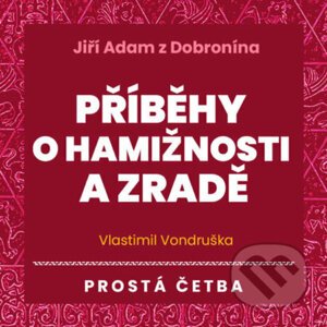 Jiří Adam z Dobronína - Příběhy o hamižnosti a zradě - Vlastimil Vondruška