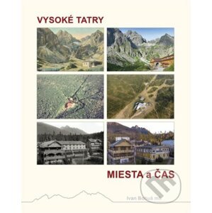 Vysoké Tatry - Miesta a čas - Ivan Bohuš ml.