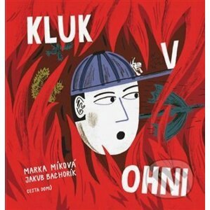 Kluk v ohni - Marka Míková, Jakub Bachorík (Ilustrátor)