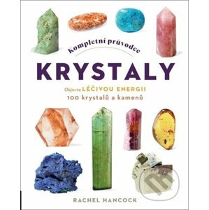 Kompletní průvodce krystaly - Rachel Hancock