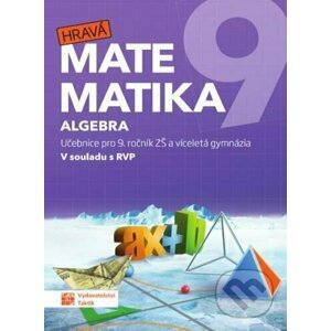 Hravá matematika 9 - učebnice 1. díl (algebra) - Taktik