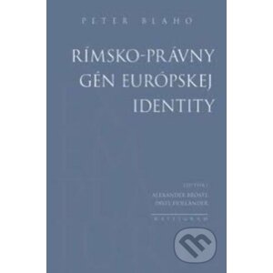 Rímsko-právny gén európskej identity - Peter Blaho