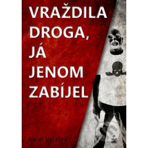 E-kniha Vraždila droga, já jenom zabíjel - Karel Valášek