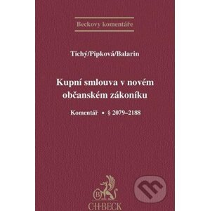 Kupní smlouva v novém občanském zákoníku - Luboš Tichý, Petra Joanna Pipková, Jan Balarin