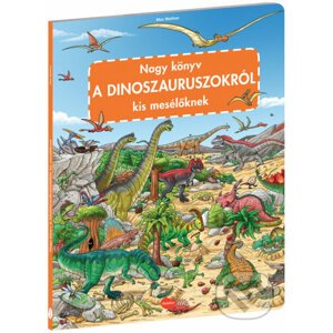 Nagy könyv a dinoszauruszokról kis mesélőknek - Max Walther (ilustrátor)