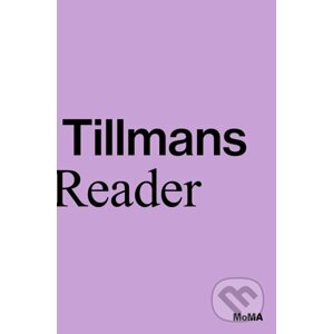 Wolfgang Tillmans: A Reader - Roxana Marcoci, Phil Taylor, Wolfgang Tillmans