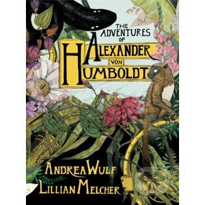The Adventures of Alexander Von Humboldt - Andrea Wulf, Lillian Melcher (Ilustrátor)