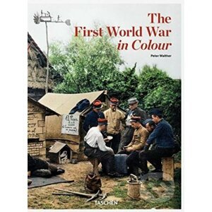 The First World War in Colour - Peter Walther