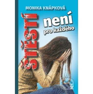 Štěstí není pro každého - Monika Knápková
