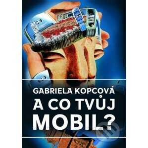 E-kniha A co tvůj mobil? - Gabriela Kopcová