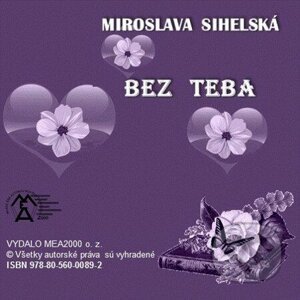 Zbierka básní - Bez teba - Miroslava Sihelská