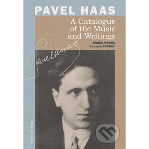Pavel Haas A Catalogue of the Music and Writings - Ondřej Pivoda, Lubomír Spurný