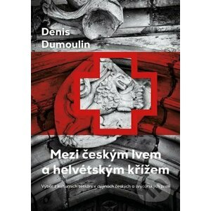 Mezi českým lvem a helvétským křížem - Denis Dumoulin