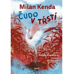 Čudo v tŕstí - Milan Kenda, Danuša Dragulová st., Ján Mikulčík (Ilustrátor)