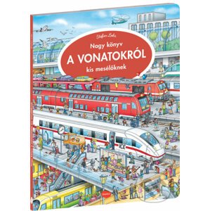 Nagy könyv a vonatokról kis mesélöknek - Stefan Lohr (ilustrátor)