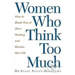 Women Who Think Too Much - Susan Nolen-Hoeksema