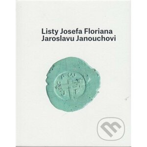 Listy Josefa Floriana Jaroslavu Janouchovi - Ladislav Janouch