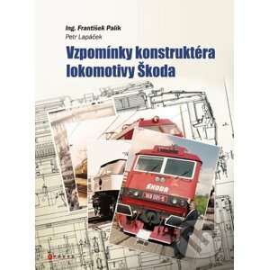 Vzpomínky konstruktéra lokomotiv Škoda - František Palík, Petr Lapáček