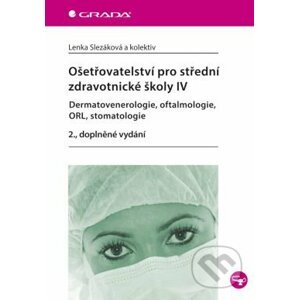 Ošetřovatelství pro střední zdravotnické školy IV - Lenka Slezáková a kolektív