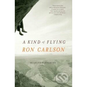 A Kind of Flying - Ron Carlson