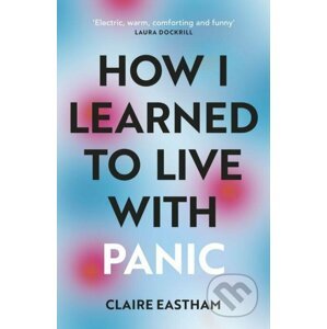E-kniha How I Learned to Live With Panic - Claire Eastham