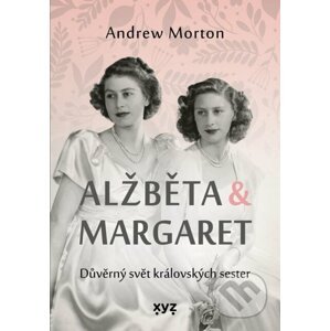 E-kniha Alžběta & Margaret: důvěrný svět královských sester - Andrew Morton