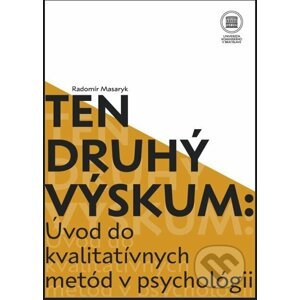 Ten druhý výskum : Úvod do kvalitatívnych metód v psychológií - Radomír Masaryk