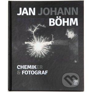 Jan Johan Böhm - chemik, fotograf - Ivana Lorencová, Tomáš Štanzel