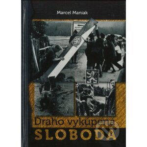 Draho vykúpená sloboda - Marcel Maniak