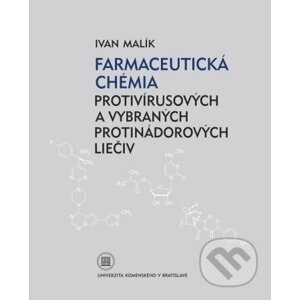 Farmaceutická chémia protivírusových a vybraných protijadrových liečiv - Ivan Malík